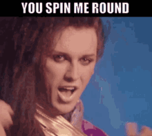 you-spin-me-round-dead-or-alive.gif