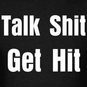 talk-shit-get-hit_design.png