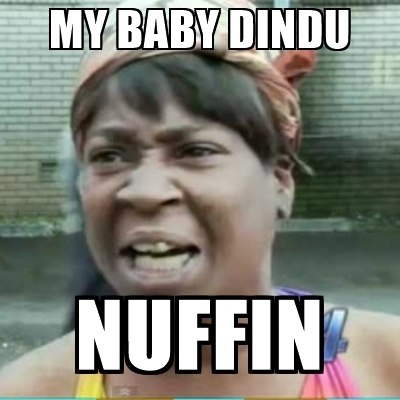 my-baby-dindu-nuffin.jpg